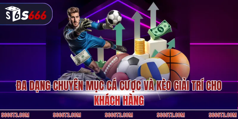 Đa dạng chuyên mục cá cược và kèo giải trí cho khách hàng